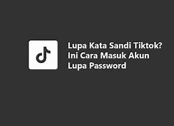 Cara Melupakan Kata Sandi Tiktok Yang Lupa Kata Sandi Dan Nomor Tidak Aktif