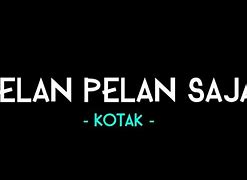 Download Lagu Kotak Pelan Pelan Saja